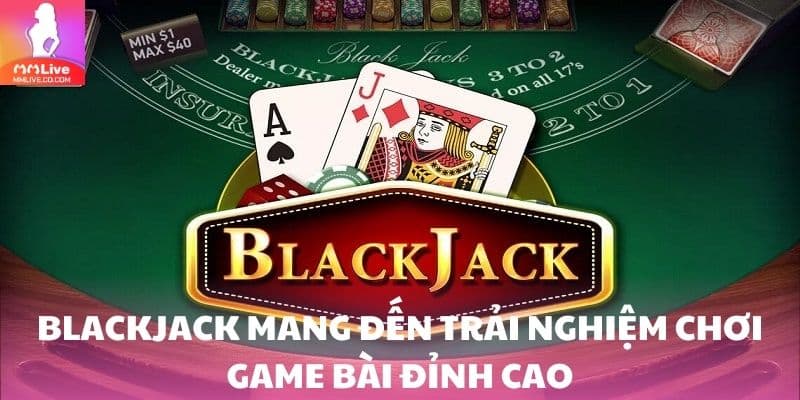 Blackjack – Trải Nghiệm Game Bài Đỉnh Cao Mọi Bet Thủ Blackjack mang đến trải nghiệm chơi game bài đỉnh cao