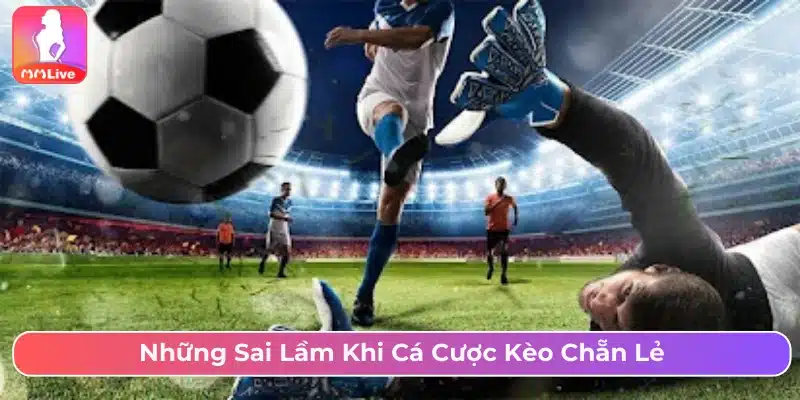 Kèo Chẵn Lẻ Là Gì? Kinh Nghiệm Chơi Từ Chuyên Gia Sai lầm nên tránh khi chơi kèo chẵn lẻ
