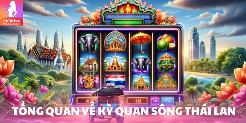 Kỳ quan sông Thái Lan – Siêu phẩm game nổ hũ thu hút triệu người chơi