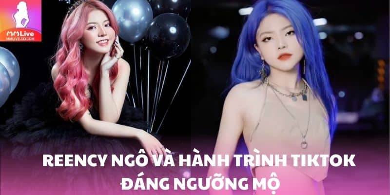 Reency Ngô và hành trình TikTok đáng ngưỡng mộ của cô nàng