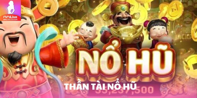 Thần tài nổ hũ – không gian tài lộc ngập tràn