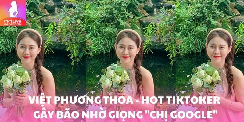 "Chị Google" Việt Phương Thoa Lộ Clip – Tin Đồn Gây Sốt Việt Phương Thoa - Hot TikToker gây bão nhờ giọng "chị Google"