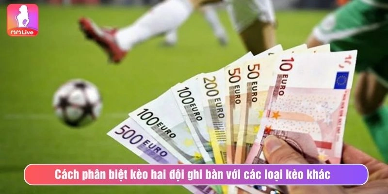 Kèo Hai Đội Ghi Bàn Tại MMLIVE Với Cách Chơi Và Mẹo Thắng Cách phân biệt kèo hai đội ghi bàn với các loại kèo khác