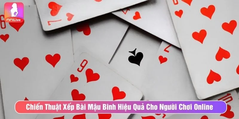 Hướng Dẫn Mẹo Xếp Bài Mậu Binh Tăng Tỷ Lệ Chiến Thắng Tham khảo chiến thuật xếp bài mậu binh